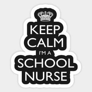 Keep Calm I’m A School Nurse – T & Accessories Sticker